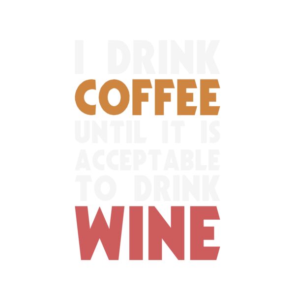 I Drink Coffee Until it's Acceptable To Drink Wine 2 Thumbnail